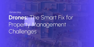 Drones: The Smart Fix for Property Management Challenges