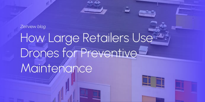 How Large Retailers Use Drones for Preventive Maintenance