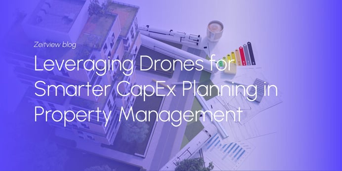 Leveraging Drones for Smarter CapEx Planning in Property Management